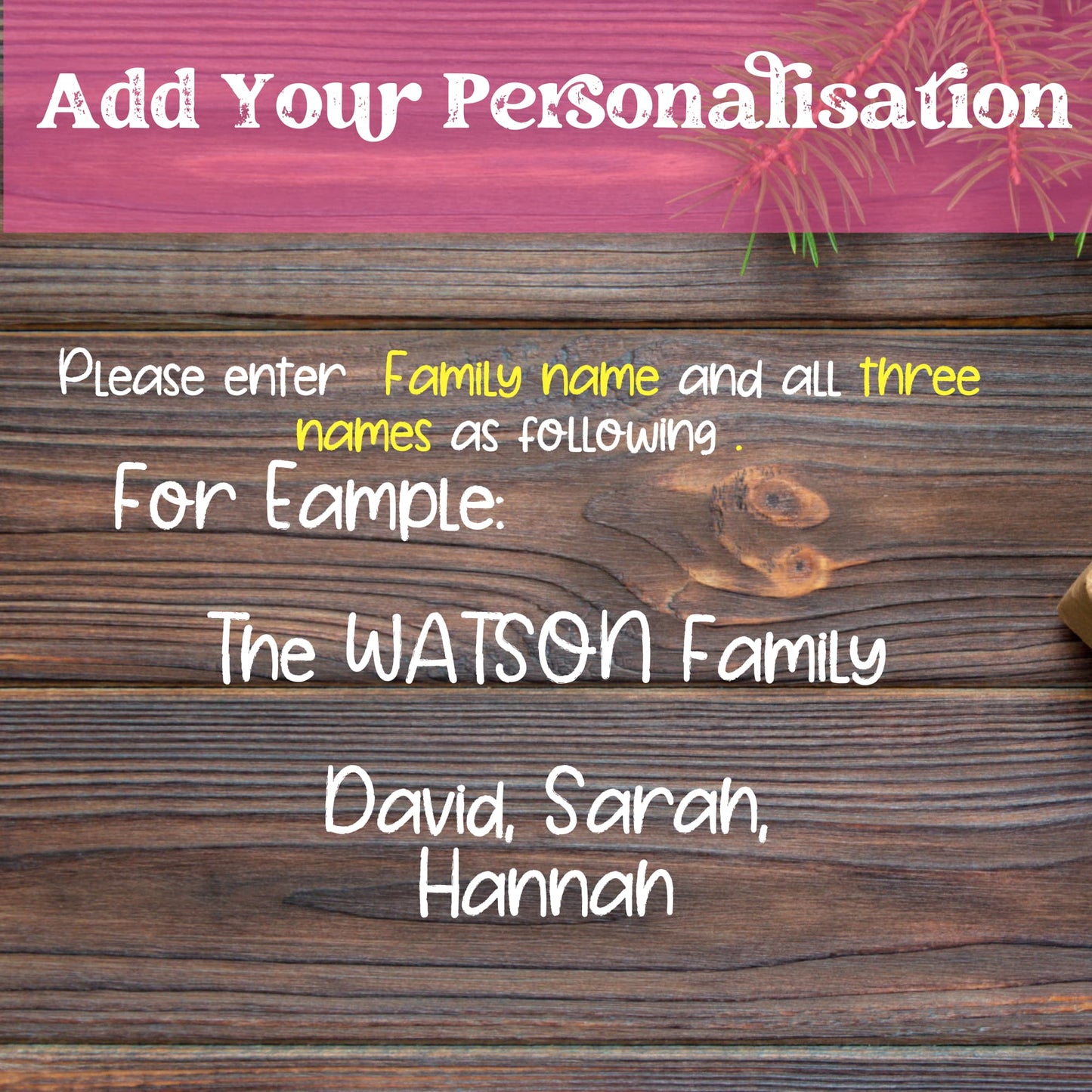 Personalization instructions on wood background showing example text 'The Watson Family' and 'David, Sarah, Hannah' with 'Family name' and 'three names' highlighted in yellow and pink header