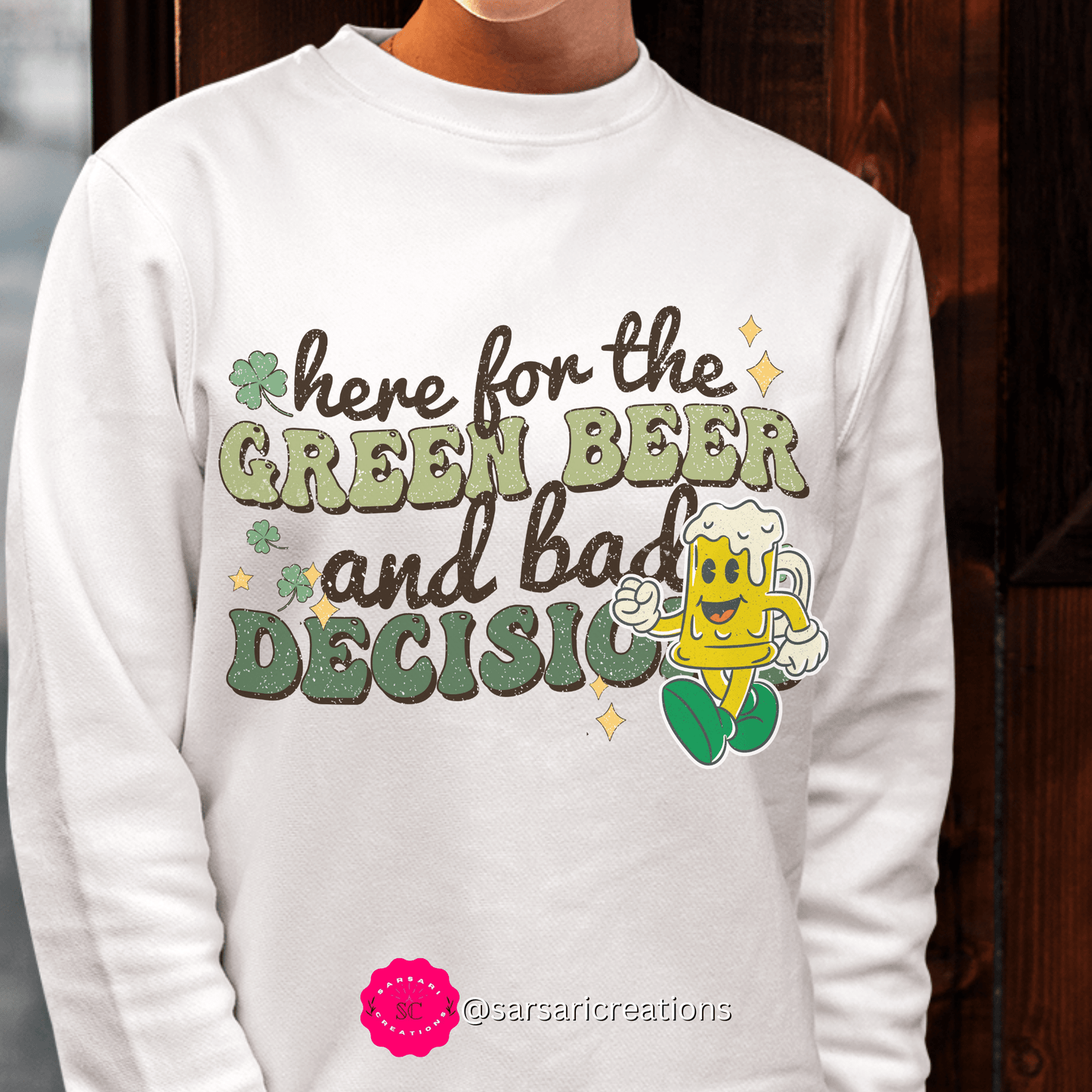 2023 Funny Sarcastic St. Patrick's Day Unisex Here for Green Beer and Bad Decisions Sweatshirt