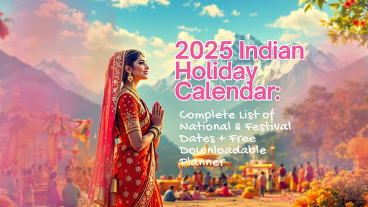 2025 Indian Holiday Calendar: Complete List of National & Festival Dates + Free Downloadable Planner