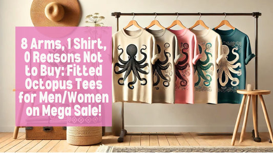 8 Arms, 1 Shirt, 0 Reasons Not to Buy: Fitted Octopus Tees for Men/Women on Mega Sale!