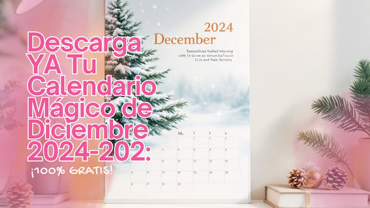 Descarga YA Tu Calendario Mágico de Diciembre 2024-2026