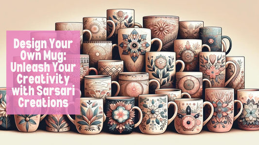 Design Your Own Mug Unleash Your Creativity with Sarsari Creations