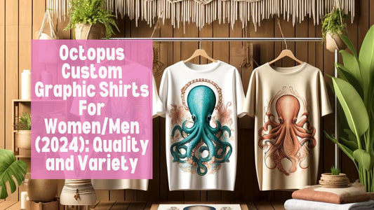 Octopus Custom Graphic Shirts For WomenMen (2024) Quality and Variety 🐙