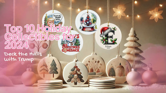 Deck the Halls with Trump: Top 10 Holiday Collectibles for 2024