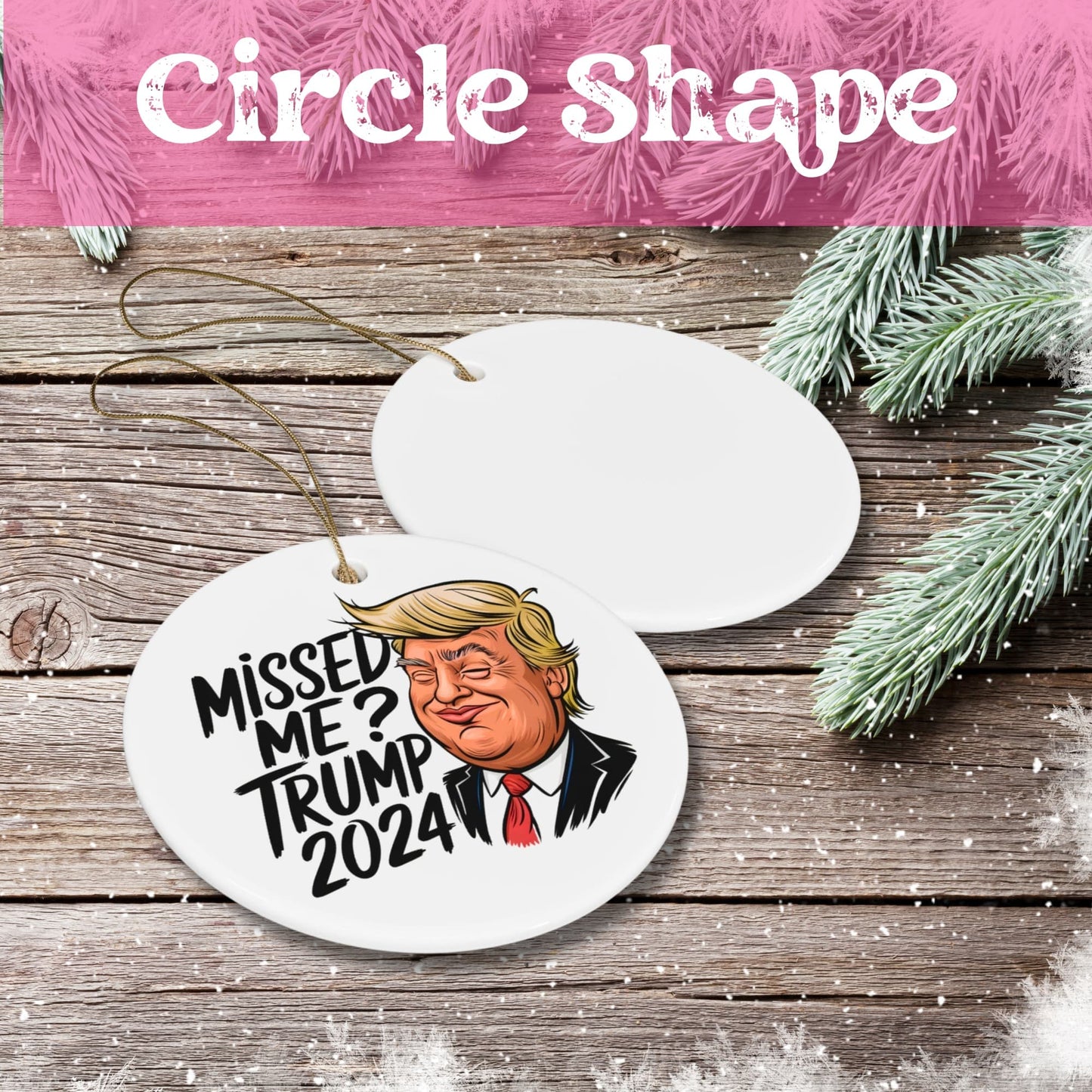 Circle shape comparison of white ceramic holiday ornament featuring campaign humor message, displayed on wooden background with pine branches.