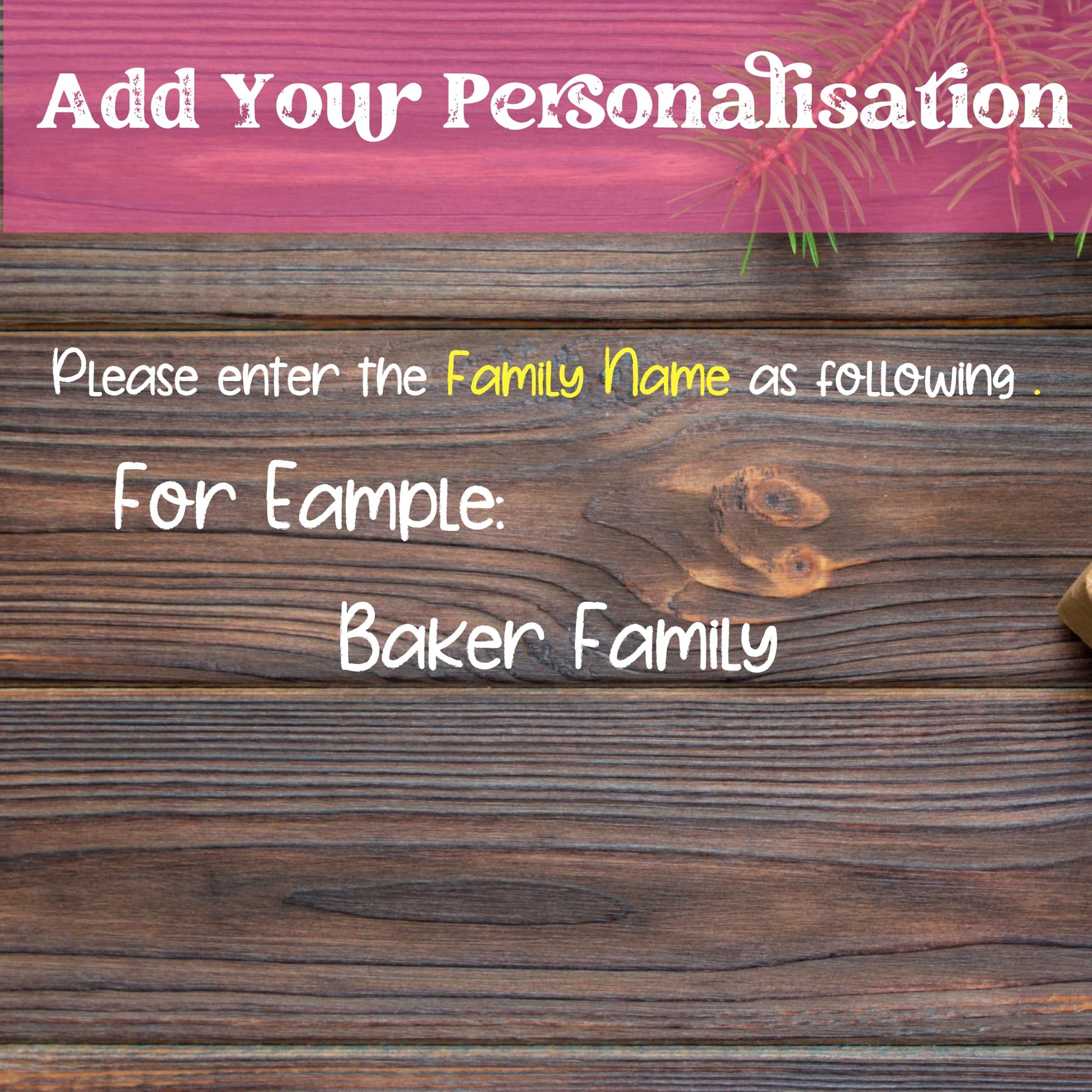 Personalization instructions on wood background showing example text 'Baker Family' with 'Family Name' highlighted in yellow and pink header 'Add Your Personalisation'