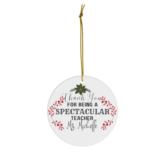 For Being Spectacular Teacher Ceramic Ornament, 4 Shapes