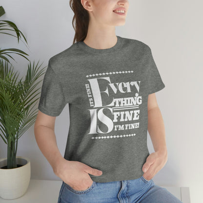 Unisex 'Everything Is Fine' Sarcastic Tee for Introverts - High-Quality Graphic T-Shirt